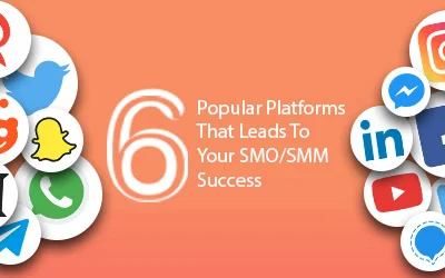 6 Popular Social Media Platforms That Leads To Your SMO/SMM Success