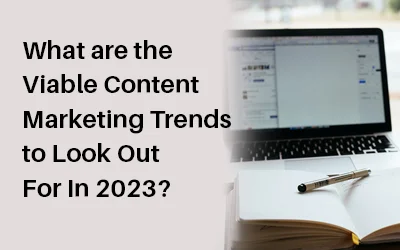 What are the Viable Content Marketing Trends to Look Out For in 2021?