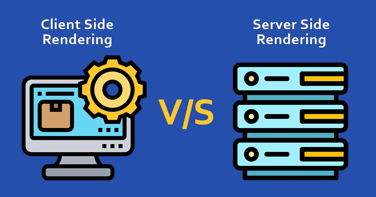 Client Side Vs Server Side Rendering - Which is Better?